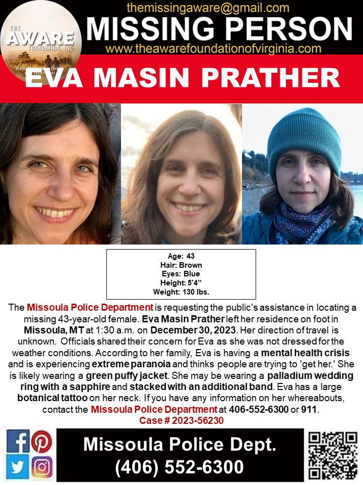 aware_the's tweet photo. ***MISSING AND ENDANGERED*** MISSOULA, MT
The Missoula Police Department is requesting the public’s assistance in locating a missing 43-year-old female. Eva Masin Prather left her residence on foot in Missoula, MT at 1:30 a.m. on December 30, 2023. Her direction of travel is unknown. Officials shared their concern for Eva as she was not dressed for the weather conditions. According to her family, Eva is having a mental health crisis and is experiencing extreme paranoia and thinks people are trying to 'get her.' She is likely wearing a green puffy jacket. She may be wearing a palladium wedding ring with a sapphire and stacked with an additional band. Eva has a large botanical tattoo on her neck. If you have any information on her whereabouts, contact the Missoula Police Department at 406-552-6300 or 911.
Case # 2023-56230
#EvaMasinPrather #missingperson #endangered #missoulamontana #TheAWAREFoundation