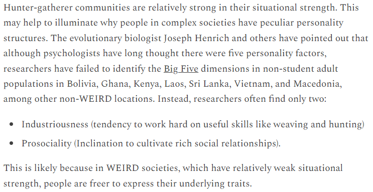 'Researchers have failed to identify the Big Five dimensions in non-student adult populations in Bolivia, Ghana, Kenya, Laos, Sri Lanka, Vietnam, and Macedonia ... instead, researchers often find only two:

- Industriousness ...
- Prosociality ...'