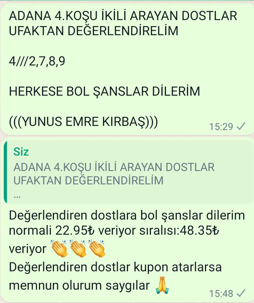 MAŞALLAH BUGÜN ADANA'DA MEMLEKETİMİZDE GURUBUMUZDA İKİLİ VE ALTILIDA ŞANSIMIZ YÜKSEKTİ DEĞERLENDİREN GURUP ÜYELERİME HAYIRLI UĞURLU OLSUN BOL ŞANSLAR DİLERİM

ALTILI İKRAMİYE:929.30₺ VERMİŞTİR

4.KOŞU İKİLİ NORMAL:22.95₺
SIRALI:48.35₺

5.KOŞU İKİLİ:9.50₺

6.KOŞU SIRALI:4.35₺