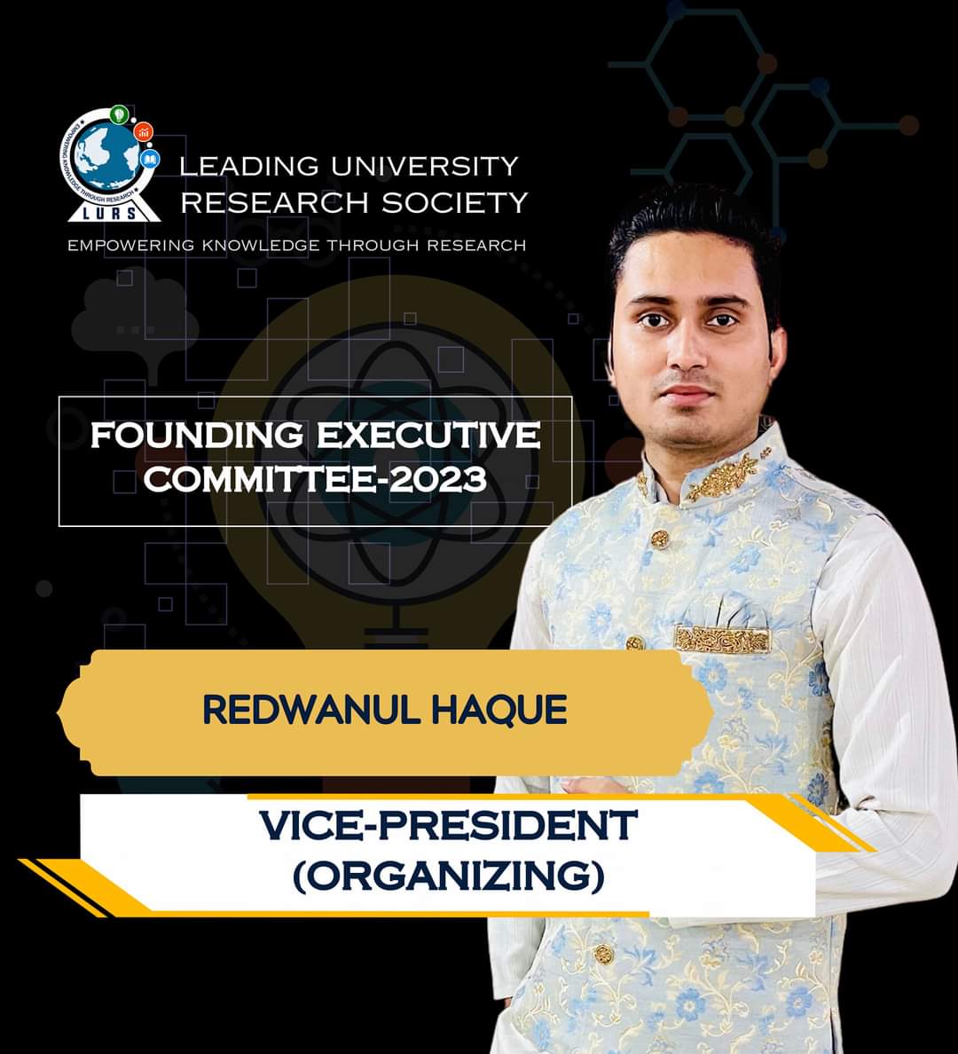 2023 (Vice-President), We are thrilled to announce the establishment of the very first Executive Committee of the LURS. 
#LURSfoundingExecutuveCommittee2023 
#LURS #BDRS #LeadingUniversityResearchSociety
#LeadingUniversity
#BangladeshResearchSociety