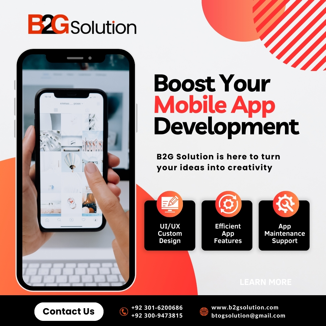 Boost Your Mobile App Development
B2G Solution is here to turn your ideas into creativity

Call or WhatsApp: +92 301-6200686 ,+92 300-9473815
Visit Our Website: b2gsolution.com
More Info: btogsolution@gmail.com