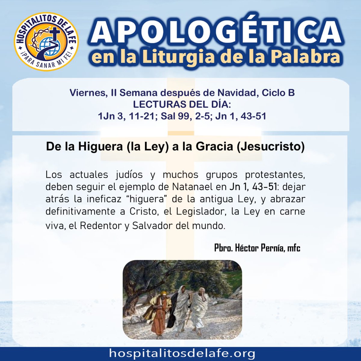 MisionHf's tweet photo. Apologética en la Liturgia de la Palabra. DE LA HIGUERA (LEY JUDÍA) A LA GRACIA (JESUCRISTO). 05 de enero de 2024. Lecturas del día: 1Jn 3, 11-21; Sal 99, 2-5; Jn 1, 43-51. https://t.co/sVMyhroPJK……Red Católica Misionera HOSPITALITOS DE LA FE https://t.co/0Jt33hl0jg