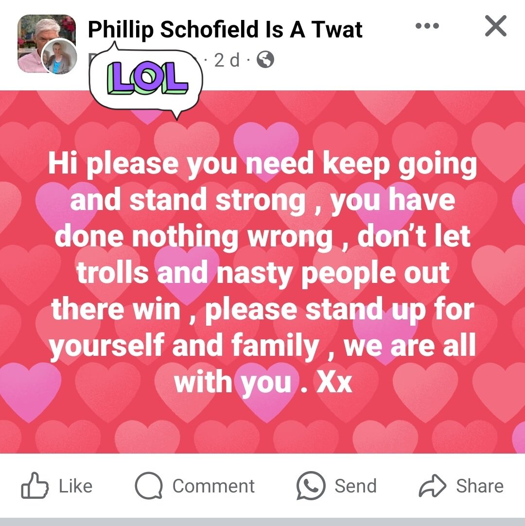 Lovely sentiment from this woman, but I don't think Phil Schofield is running the Facebook page 'Phillip Schofield Is A Twat'
