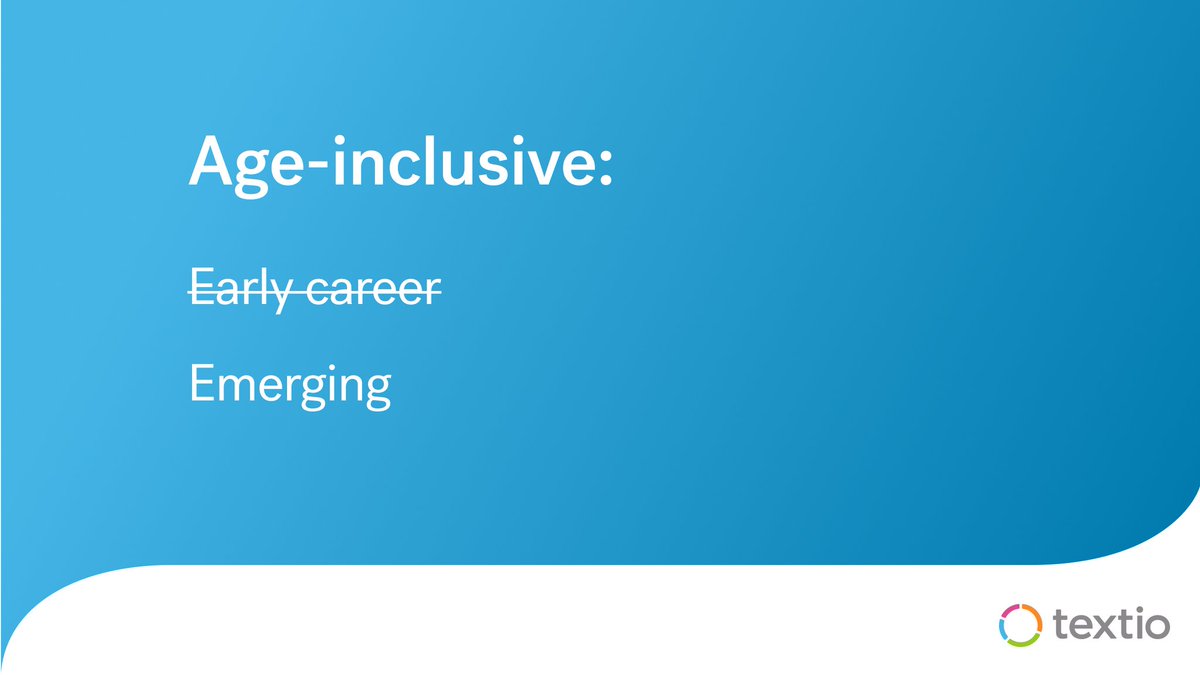 'Early career' is unappealing to people in their 40s, 50s, and 60s, but appeals to people in their 20s.

Instead, you could try the term 'emerging' for a more age-inclusive job description.

#InclusiveLanguage #TalentAcqusition