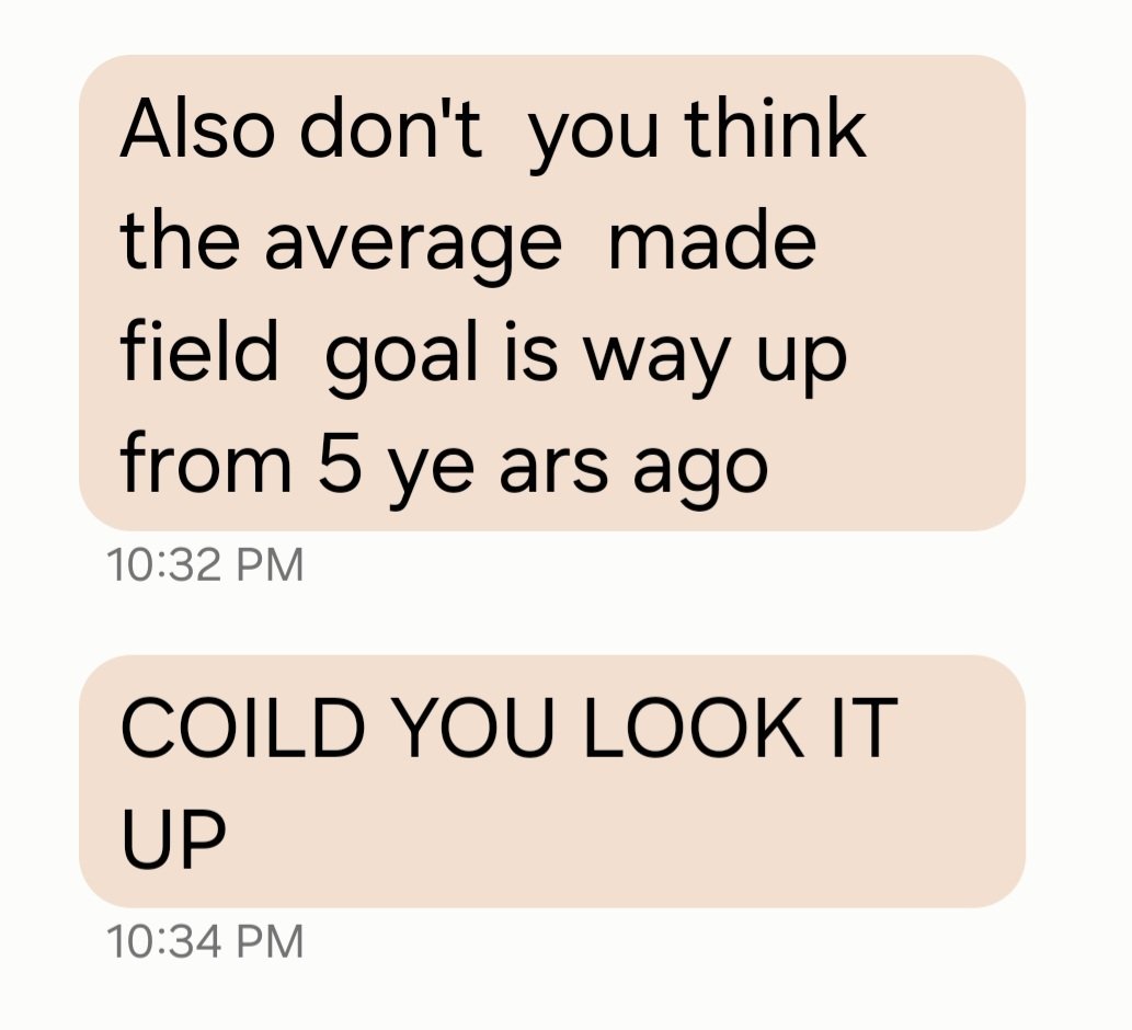 My text conversations with my dad are just him asking me (in all caps) to Google random NFL stats for him.