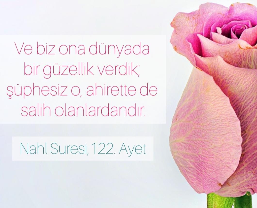 Nahl Suresi, 122. Ayet: 

Ve biz ona dünyada bir güzellik verdik; şüphesiz o, ahirette de salih olanlardandır.
