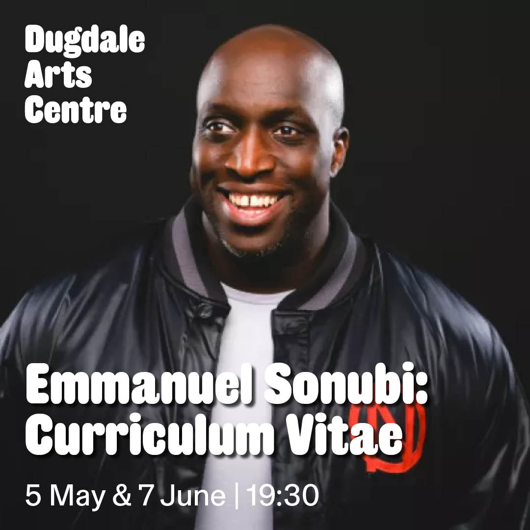Catch <a href="/emmanuelstandup/">Emmanuel Sonubi - 2025 TOUR ON SALE NOW</a> at DAC with his new show Curriculum Vitae, where he presents a whistle-stop tour through the jobs that have led him to become one of the hottest stand-ups on the circuit! 

5 May &amp; 7 June | 19:30
14+ | 🎟️ dugdaleartscentre.co.uk