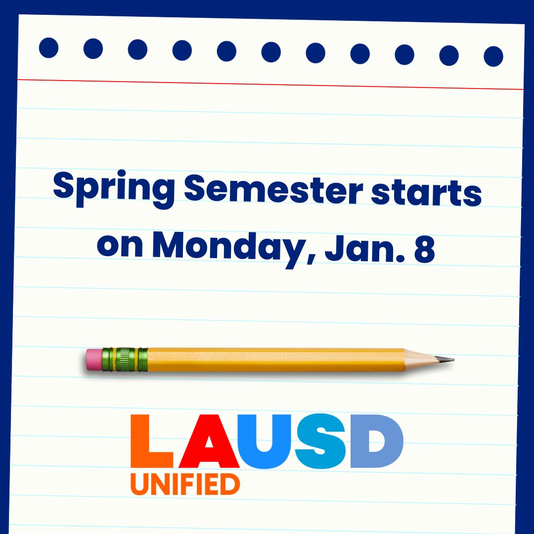 Los Angeles Unified families: The first day of the Spring Semester starts on Monday, Jan. 8.