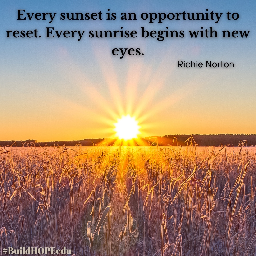 'Every sunset is an opportunity to reset. Every sunrise begins with new eyes.' - Richie Norton Every day is a new day. A path for a new beginning. How will you start your day with a new gaze and an open heart? #BuildHOPEedu #CodeBreaker #sunchat #teachpos #gratefulEDU #edchat