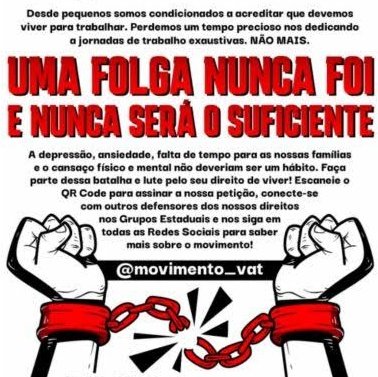 Movimento VAT (Vida Além do Trabalho), que propõe a extinção da jornada de trabalho 6x1 e a implementação da escala 4x3 sem redução salarial, conquista adesão inédita no TikTok!

Segundo dados, 82mi de brasileiros maiores de 18 já estão cadastrados na plataforma do movimento.