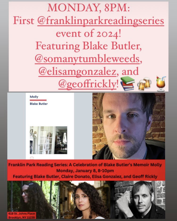 MONDAY, 8PM: Can’t wait for our first lit event of 2024–a celebration of lit superstar Blake Butler’s acclaimed memoir Molly! Blake will be joined by stellar authors @clairedonato, @athenek and @GeoffRickly of @thursdayband. #FreeAdmission, book raffle, @sixpoint drink specials!