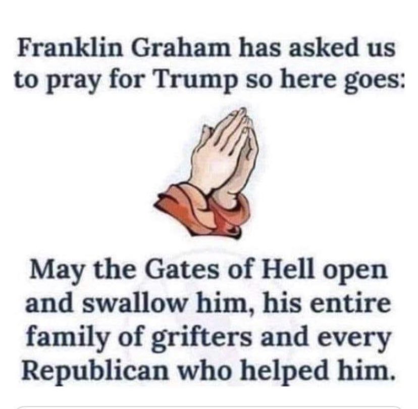 I am not religious, but if I were to pray for Trump, this would be it! 🙏
