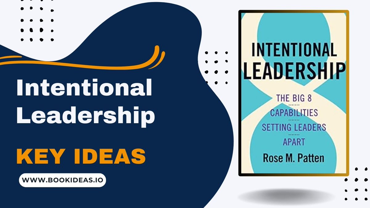 Intentional Leadership: The Big 8 Capabilities Setting Leaders Apart. Rose M. Patten - 8 Key Ideas #book #bookclub #booksummary #summarybook #leadership