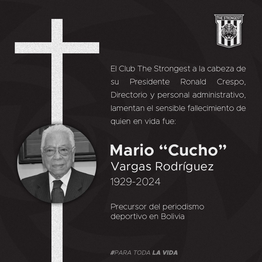 El Club The Strongest a la cabeza de su Presidente Ronald Crespo, Directorio y personal administrativo, lamentan el sensible fallecimiento de quien en vida fue:

Mario 'Cucho" Vargas Rodriguez
1929-2024

Precursor del periodismo deportivo en Bolivia
