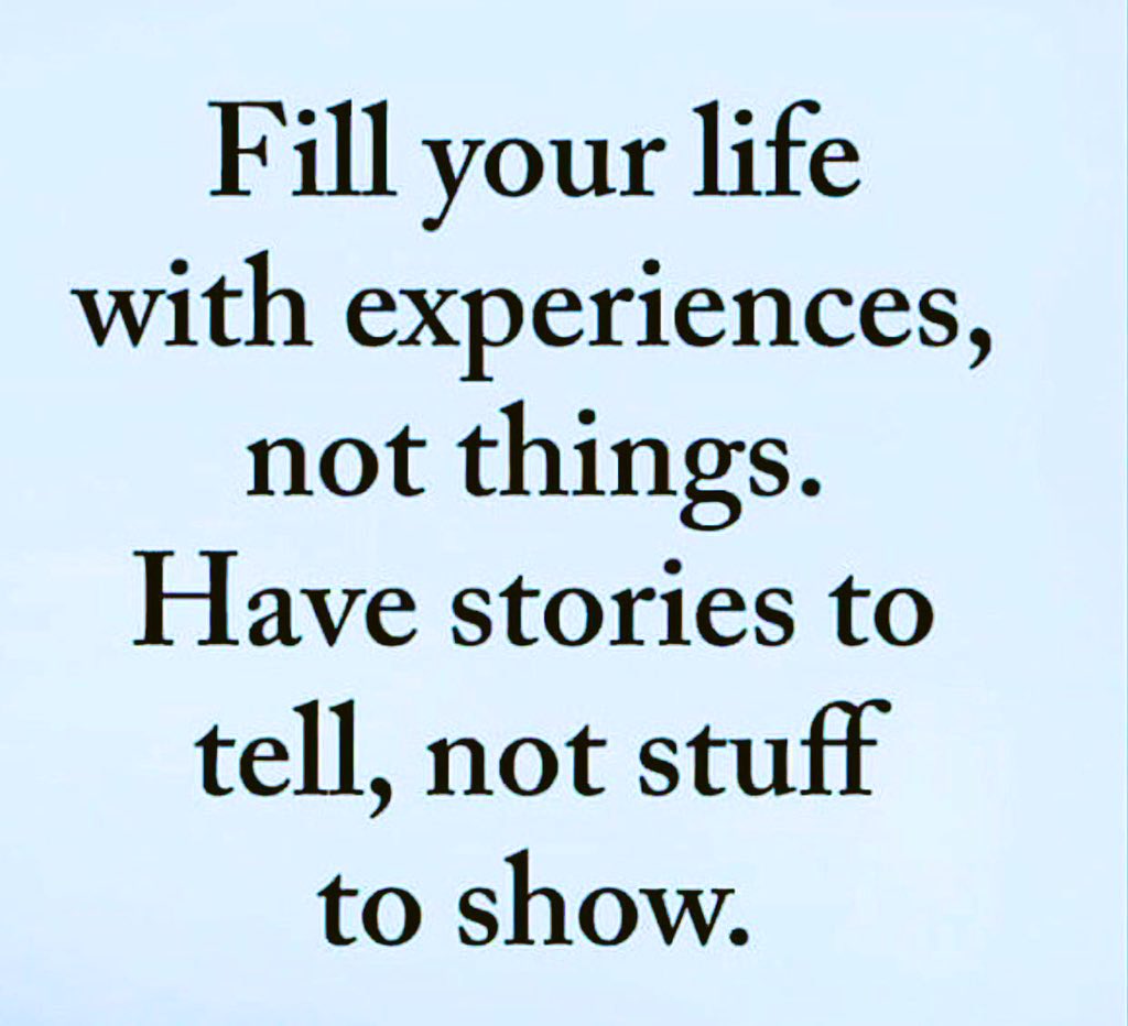carlaacarlson's tweet photo. Fill your life with experiences, not things.  Have stories to tell, not stuff to show.  #Wisdom #ThinkBigSundayWithMarsha https://t.co/7HeTfmU6tP