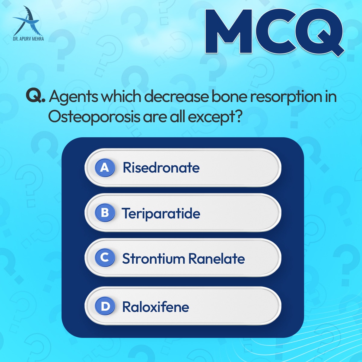 Agents which decrease bone resorption in osteoporosis are all except?

A. Risedronate
B. Teriparatide
C. Strontium ranelate
D. Raloxifene

.
Stay tuned for more practice questions..
.
To explore more of such questions, don't forget to follow @ApurvDr
.
#DrApurvMehra #MCQ