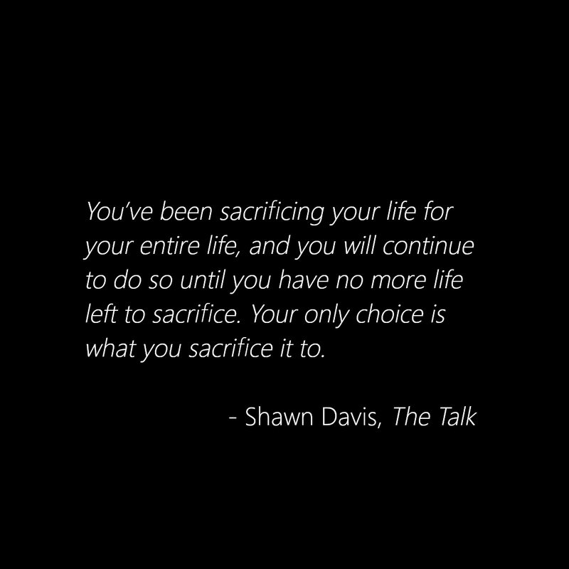 ShawnDavisReal1's tweet photo. You’ve been sacrificing your life for your entire life, and you will continue to do so until you have no more life left to sacrifice. Your only choice is what you sacrifice it to. - Shawn Davis, The Talk

https://t.co/KrZxgtjZiI https://t.co/8mQcXfws5z