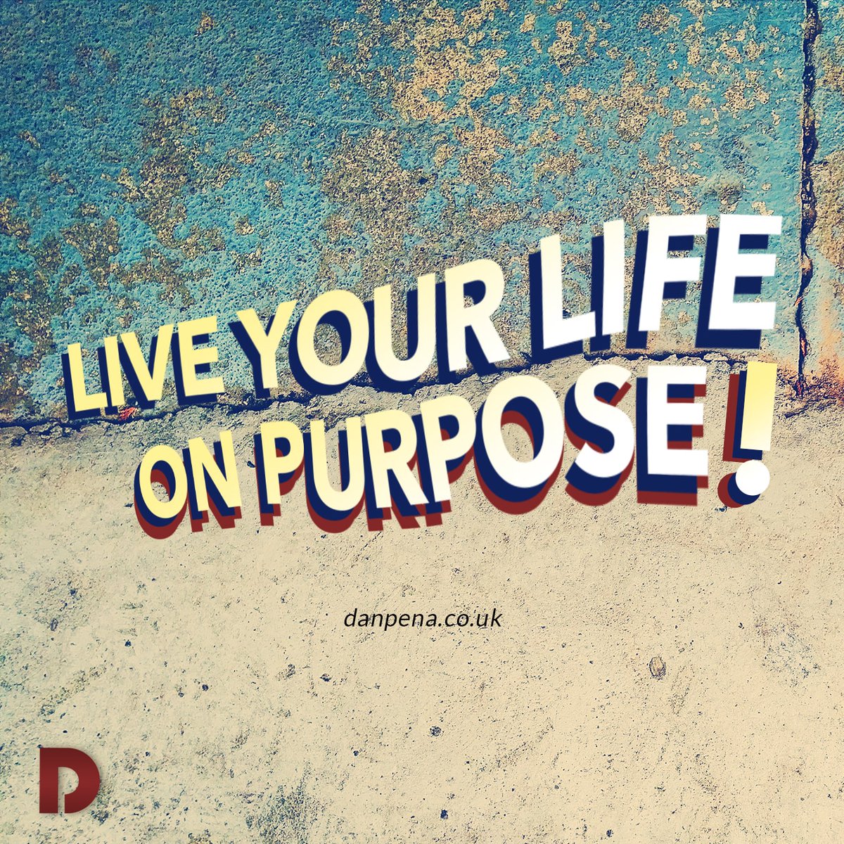 Live your life on purpose! #penaism #danpena #qla