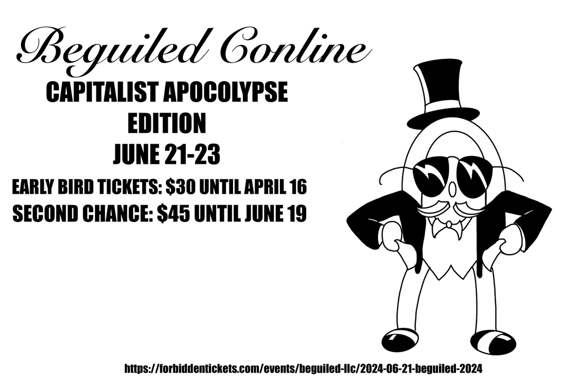 beguiledcon's tweet photo. Beguiled online tickets: Capitalist apocalypse edition are now live! Tickets are sliding scale. Revenue goes towards making this event a success, paying presenters and fundraising next year's hotel. $30 Early Bird until April 16, 2024 and $45 Second Chance until June 19, 2024 https://t.co/JQGOZODtpE