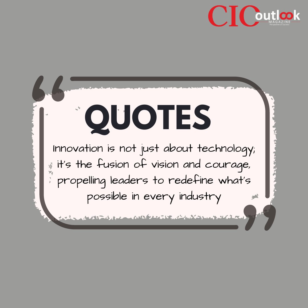 Innovation is more than tech—it's the fusion of vision and courage reshaping industries. Embrace change, redefine possibilities, and lead the way. 
#ciooutlookmagazine #quotes #VisionaryLeadership #CourageousInnovation #RedefiningPossibilities #IndustryShift