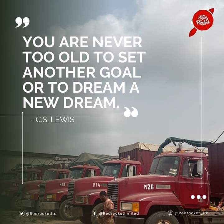 You are never too old to set another goal or to dream a new dream. - C.S. Lewis
 #haulageservices #GetMotivated #haulage #RedRocket #transportation #nigeria #TruckDrivers