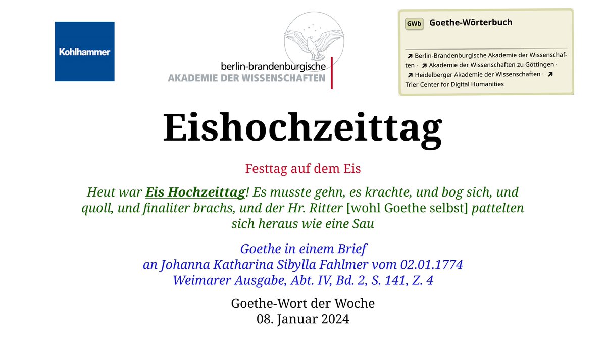 Anfang Jan 1774 feierte #Goethe einen 'Eishochzeittag'. Aufgepasst: 'Hochzeit' ist hier in der veralteten Bed als 'hohe, [...] feyerliche Zeit, ein Fest, und [...] ein hohes Fest' (Adelung2,1229) zu verstehen: woerterbuchnetz.de/GWB/Eishochzei… #GWb #GoethesWortuniversum #GoetheWortderWoche