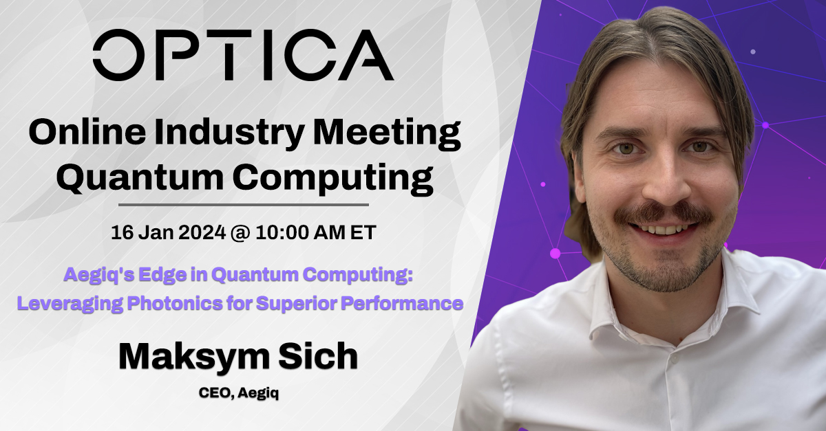 ⚡We will be participating in the Online Industry Meeting on Quantum Computing hosted by @OpticaWorldwide on Jan 16. Our CEO Max Sich will share insights on how Aegiq is using hybrid integrated #photonics to create scalable #QuantumComputing applications optica.org/events/Webinar…