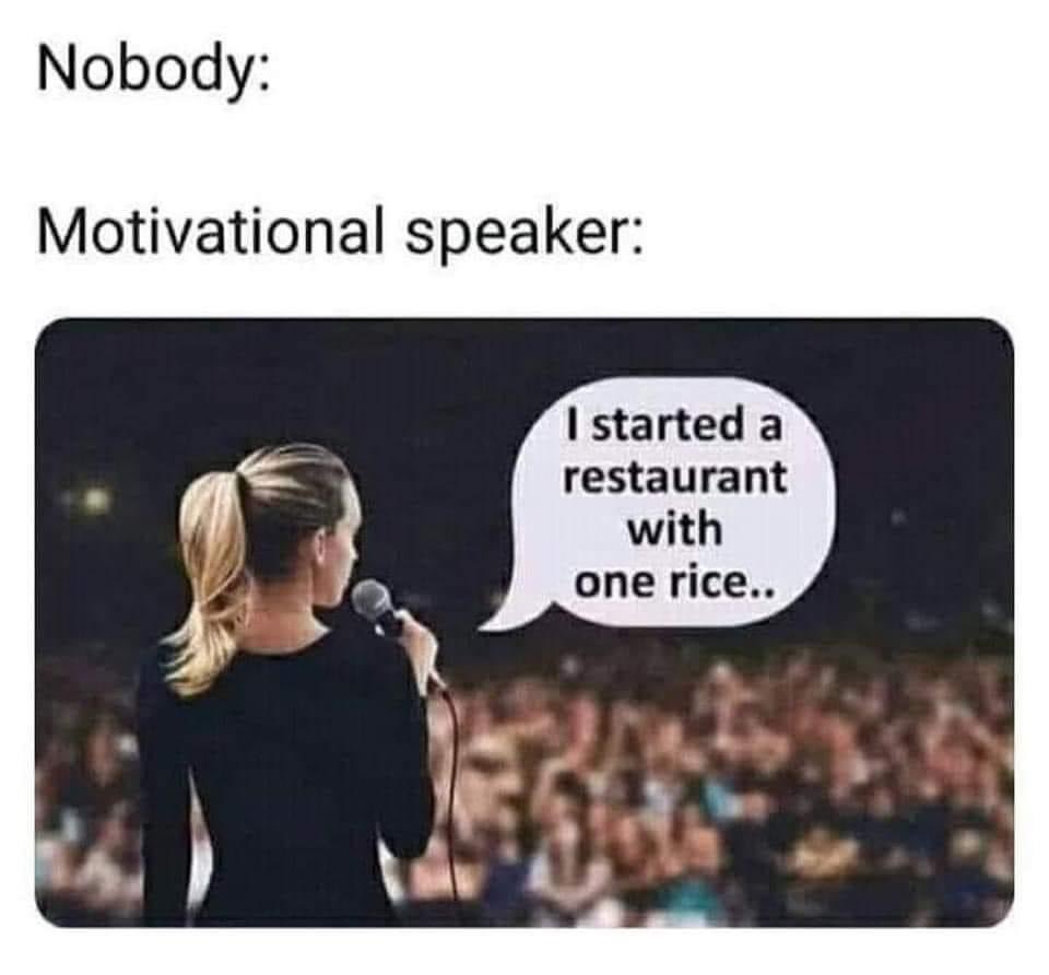 Motivational speakers 😂