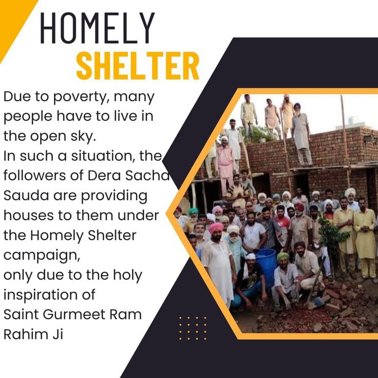 Saint Gurmeet Ram Rahim Ji ने Homely Shelter पहल शुरू की गई है जिसके तहत स्वयंसेवक अपनी मेहनत की कमाई से धन इकट्ठा करने, निराश्रितों के लिए घर बनाने और उन्हें रहने के लिए तैयार घर प्रदान करने में योगदान देते हैं।
#HopeForHomeless
