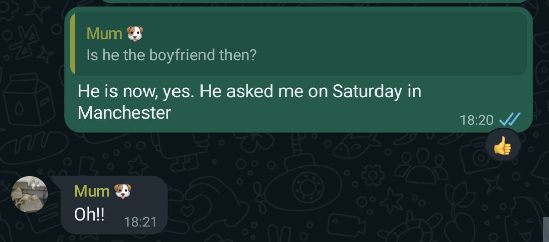 Just told the family group chat I have a boyfriend and my dad actually responded with a thumbs up. Incredible da behaviour it has to be said.