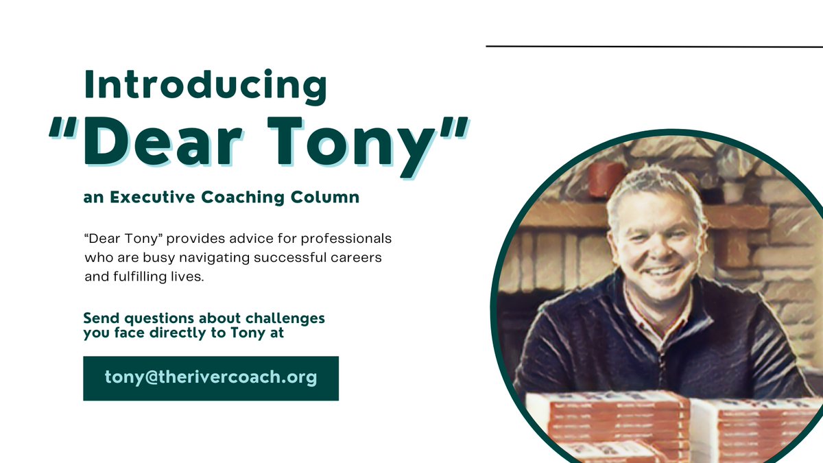TonyThelen's tweet photo. Introducing “Dear Tony”, an executive coaching column. This weekly column provides a combination of coaching and mentoring based on my
executive coach training, 35-year professional career, and life experiences to date.

Send in your questions about challenges you face directly to me at tony@therivercoach.org.

#deartony #therivercoach #executivecoaching