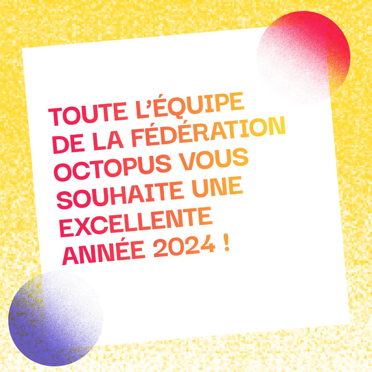 🐙 Toute l’équipe de la Fédération Octopus 
vous souhaite une excellente année 2024 ! 🎆