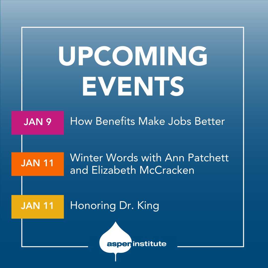 The Aspen Institute (@aspeninstitute) on Twitter photo Check out this week's events!
- 1/9: How Benefits Make Jobs Better <a href="/AspenJobQuality/">The Aspen Institute Economic Opportunities Program</a>
- 1/11: Winter Words with Ann Patchett and Elizabeth McCracken <a href="/AspenWords/">Aspen Words</a>
- 1/11: Honoring Dr. King <a href="/AspenAscend/">Ascend at the Aspen Institute</a>
Learn more & RSVP: aspeninstitute.org/events#allEven… Check out this week's events!
- 1/9: How Benefits Make Jobs Better <a href="/AspenJobQuality/">The Aspen Institute Economic Opportunities Program</a>
- 1/11: Winter Words with Ann Patchett and Elizabeth McCracken <a href="/AspenWords/">Aspen Words</a>
- 1/11: Honoring Dr. King <a href="/AspenAscend/">Ascend at the Aspen Institute</a>
Learn more & RSVP: aspeninstitute.org/events#allEven…