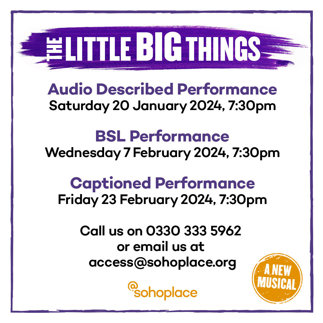 @sohoplace (@sohoplacelondon) on Twitter photo We're delighted to share our access performances for <a href="/TLBTmusical/">The Little Big Things: A New Musical</a> with you!
🌟 Audio Described Performance
Saturday 20 January @ 7:30pm
🌟 British Sign Language Performance
Wednesday 7 February @ 7:30pm
🌟 Captioned Performance
Friday 23 February @ 7:30pm We're delighted to share our access performances for <a href="/TLBTmusical/">The Little Big Things: A New Musical</a> with you!
🌟 Audio Described Performance
Saturday 20 January @ 7:30pm
🌟 British Sign Language Performance
Wednesday 7 February @ 7:30pm
🌟 Captioned Performance
Friday 23 February @ 7:30pm