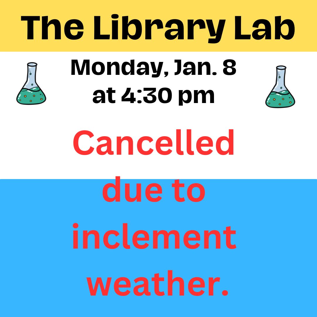 Out of an abundance of caution; today's Library Lab (1/8/24) is canceled. Due to inclement  weather.
