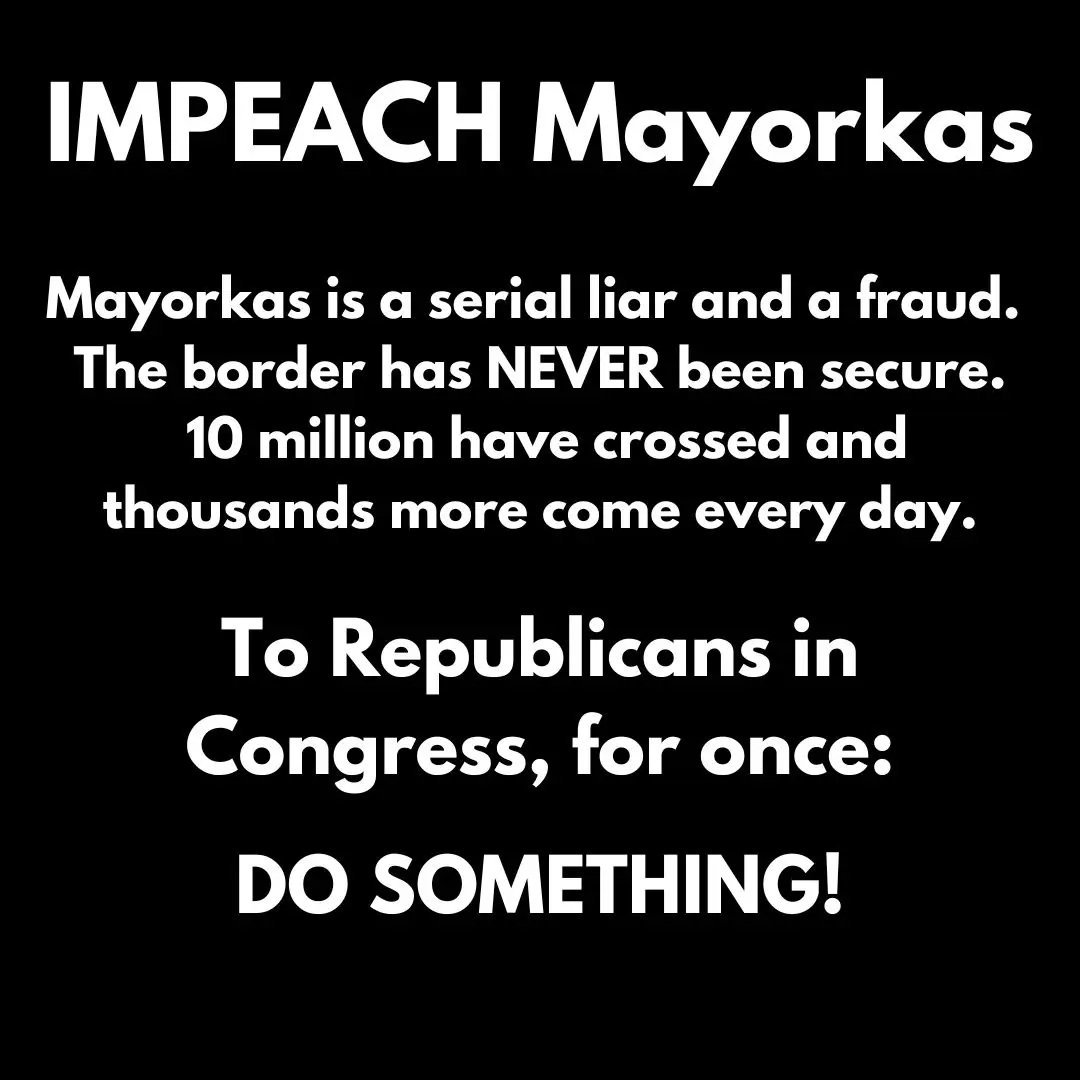 Impeach Mayorkas now!!!