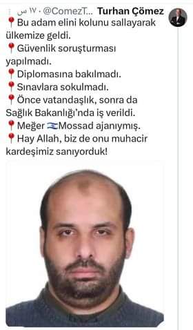 مصرى من أعضاء تنظيم الاخوان هرب إلى تركيا بعد فض رابعة وتم منحه الجنسية التركية وتم تعيبنه فى وزارة الصحة التركية بواسطه  حزب العدالة والتنمية 
 تم القبض  عليه من اسبوع بتهمة  التخابر مع إسرائيل  عميل للموساد .
#بس_خلاص