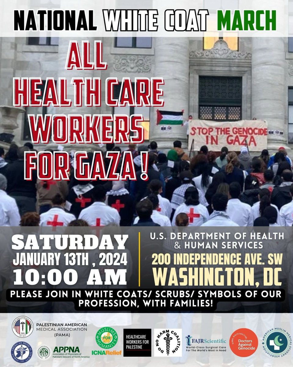 This SATURDAY, JAN 13th, ahead of the March on Washington, healthcare workers will march starting at 10AM at the US Department of Health & Human Services. Join us & a coalition of healthcare organizations! Wear white coats/scrubs/symbols of the profession. #NotATarget #March4Gaza