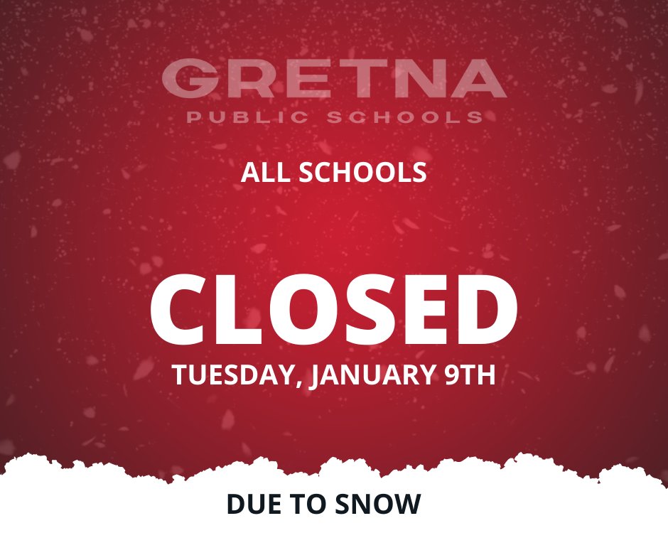 Due to forecasted inclement weather, which includes heavy snow mid morning through the evening commute, Gretna Public Schools will be closed, Tuesday, January 9th.