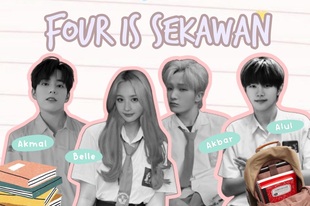 Four Is Sekawan 

—
Satu cewek yang jadi temen main 3 orang cowok di sekolah

A Xikers 04L x Belle AU