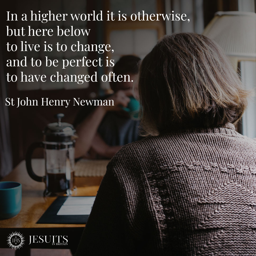 JesuitsBritain's tweet photo. In a higher world it is otherwise, but here below to live is to change, and to be perfect is to have changed often   
- St John Henry Newman https://t.co/0pd2HVsyqa