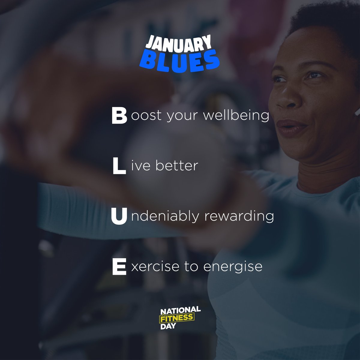 The January Blues don’t have to be bad… Boost your wellbeing Live better Undeniably rewarding Exercise to energise #FitnessDay