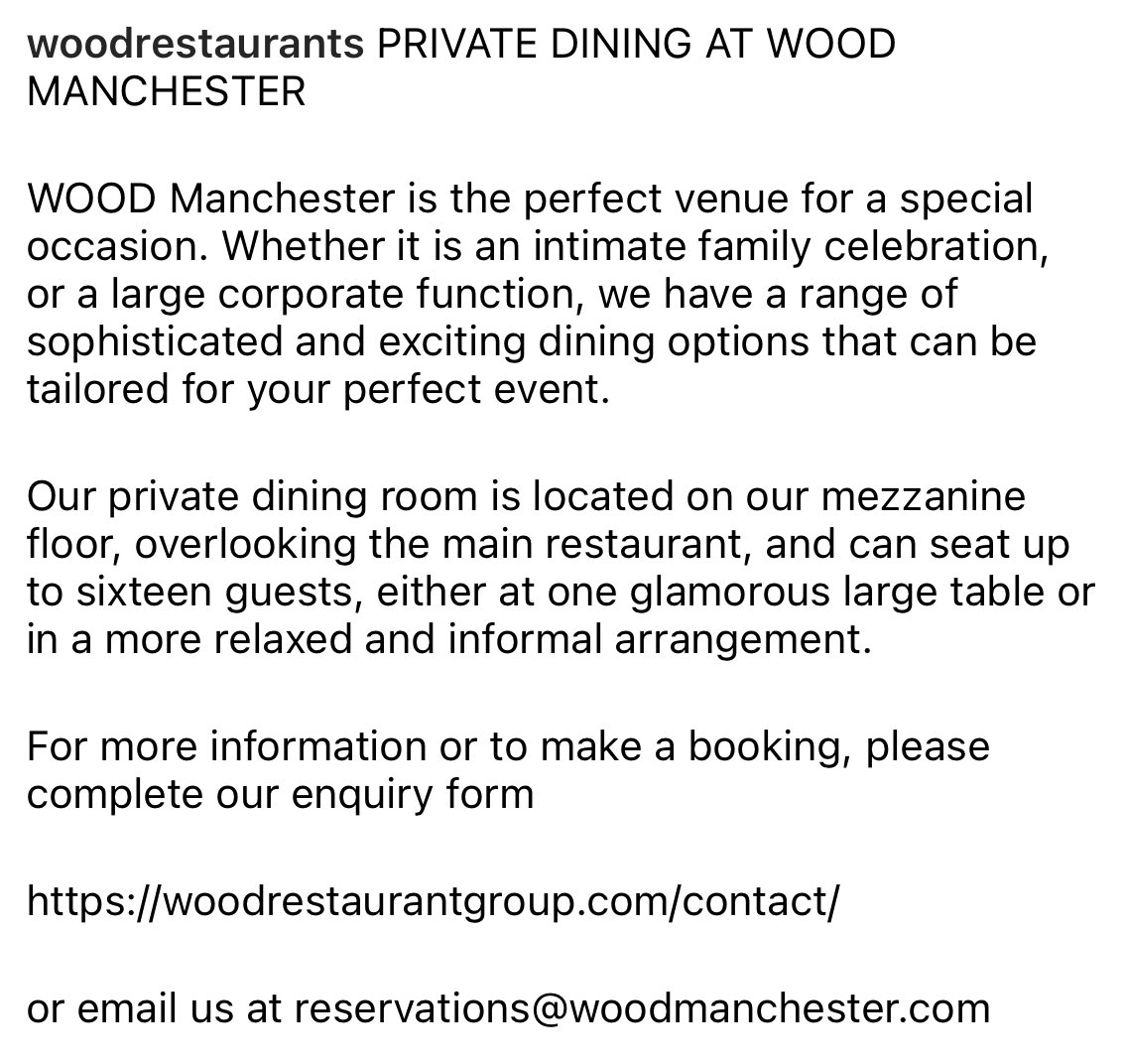 PRIVATE DINING AT WOOD MANCHESTER A perfect venue for a special occasion. Whether it is an intimate family celebration, or a large corporate function, For info please complete our enquiry form woodrestaurantgroup.com/contact/ or email us at reservations@woodmanchester.com