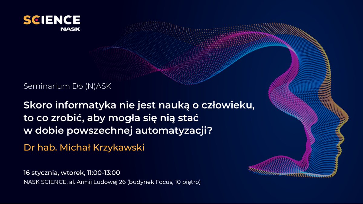 NASK_pl's tweet photo. Jak odbudować zaufanie społeczne do #informatyka i czym dziś jest godna zaufania #AI❓

Do rozważań o technologiach i #SztucznaInteligencja zaprosiliśmy dr hab. Michała Krzykawskiego z @USinKatowice  - gościa kolejnego seminarium naukowego #NASKScience.

Zapraszamy na seminarium #DoNASK!
💬 Wykład "Skoro informatyka nie jest nauką o człowieku, to co zrobić, aby mogła się nią stać w dobie powszechnej automatyzacji?"
📅 16.01, godz. 11:00-13:00
📍 Stacjonarnie w siedzibie #NASKScience (Warszawa) i na YouTube NASK. 
✅ Rejestracja udziału w spotkaniu stacjonarnym: https://t.co/bz2RZpEKM7
🎥 Transmisja na żywo na naszym YouTube:   
https://t.co/i4fZMOFoWi