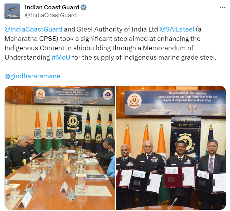 India Coast Guard and Steel Authority of India Ltd (a Maharatna CPSE) took a significant step aimed at enhancing the Indigenous Content in shipbuilding through a Memorandum of Understanding MoU for the supply of indigenous marine-grade steel: Indian Coast Guard