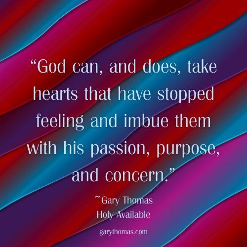 garyLthomas's tweet photo. “God can, and does, take hearts that have stopped feeling and imbue them with his passion, purpose, and concern.”  ~Gary Thomas, "Holy Available" https://t.co/q6pAefiTwj 

#garythomas #garythomasbooks #authorgarythomas #spiritualformation #holyavailable https://t.co/oIA0G4SQOD