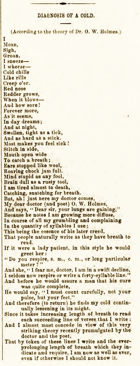 For seasonal cold sufferers, from 1875. archive.org/details/health… DIAGNOSIS OF A COLD. (According to the theory of Dr. O. W. Holmes.) I Moan, Sigh, Groan, I sneeze — I wheeze Cold chills Like rills Creep o'er. Red nose Redder grows, When it blows — And how sore! (click for more)