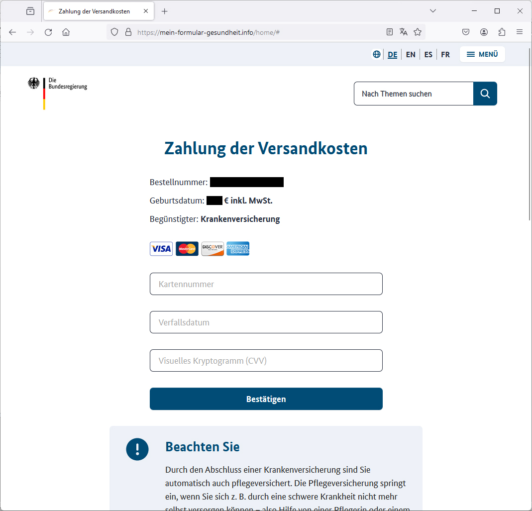 Die Bundesregierung will Deine Krankenversicherungskarte aktualisieren? Vorsicht: #Phishing
Unter dem Vorwand von geringen Portokosten wollen Betrüger an Deine Kreditkartendaten gelangen.
Link nicht anklicken! Keine Daten eingeben!