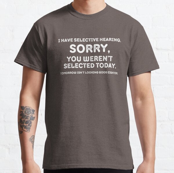 Aftshop59's tweet photo. I Have Selective Hearing sorry You Weren't Selected Today. Available as a t-shirt and more. 
Link here : https://t.co/PwwYYndo9Z

#selection #funniest #sarcastic #hearing #sorry #quotesoftheday #quotes #tshirtprinting  #tshirts #redbubble #redbubbleshop https://t.co/kycVJAXrwU
