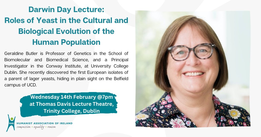 We are delighted to announce that Professor Geraldine Butler will deliver our 2023 Darwin Day Lecture. The lecture, titled “Roles of Yeast in the Cultural and Biological Evolution of the Human Population” will take place on 14 February 2024 at 7p.m in Trinity College, Dublin.